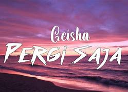 Album Geisha Pergi Saja Lirik